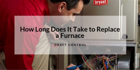 Maybe you would like to learn more about one of these? How Long Does It Take to Replace a Furnace - Draft Control ...
