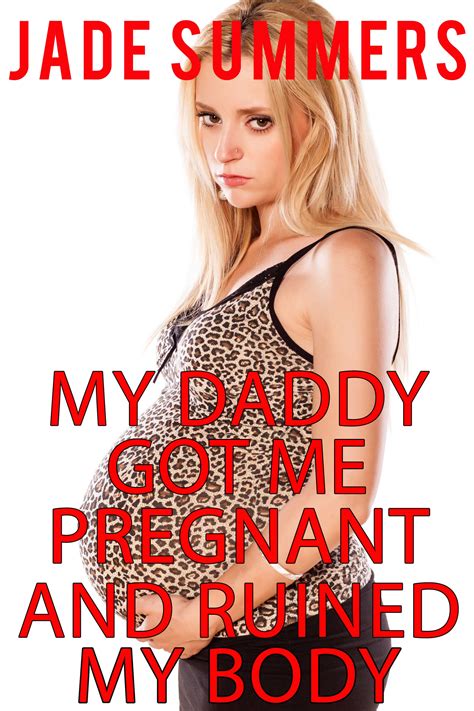 My Daddy Got Me Pregnant And Ruined My Body Naughty Erotica