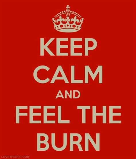 Keep Calm And Feel The Burn Pictures Photos And Images For Facebook
