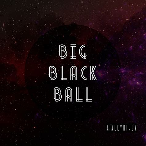 Big Black Ball Song And Lyrics By Aaleynikov Spotify
