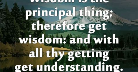 Wisdom Is The Principal Thing Therefore Get Wisdom