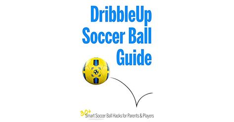 Dribble Up Soccer Ball Guide 30 Smart Soccer Ball Hacks For Parents