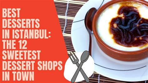Best Desserts In Istanbul The 12 Sweetest Dessert Shops In Town YouTube
