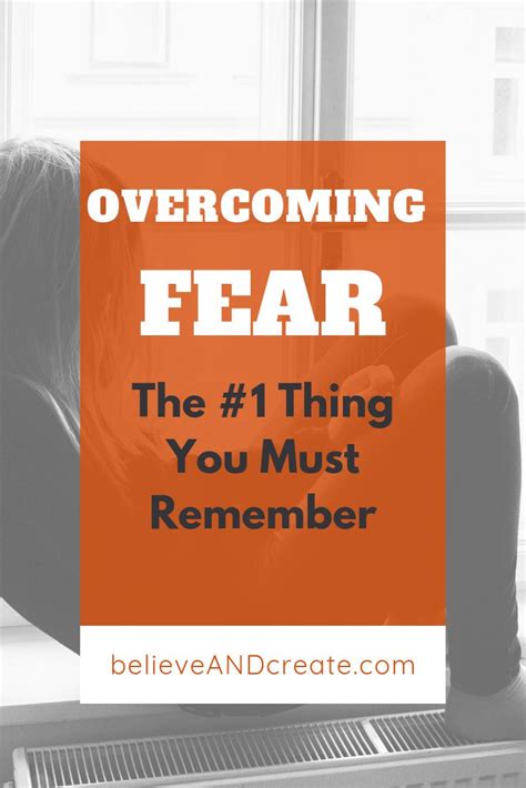 Overcoming Fear Tips What You Must Remember Most Believe And Create