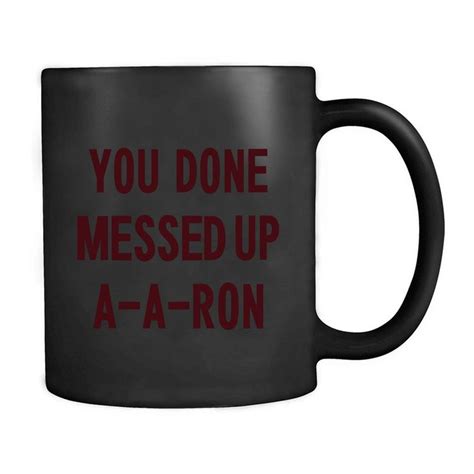 You Done Messed Up Aaron Mug