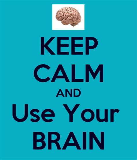 Keep Calm And Use Your Brain Poster Clauchi Keep Calm O Matic