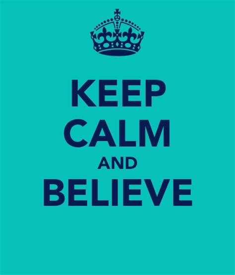 Keep Calm And Believe Poster Ameniee Keep Calm O Matic