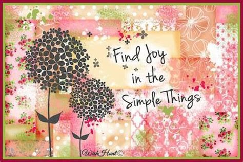 Find Joy In The Simple Things Words To Live By Quotes Sweet Quotes