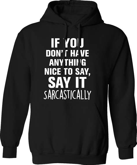 If You Dont Have Anything Nice To Say Say It Sarcastically Hoodie Xs