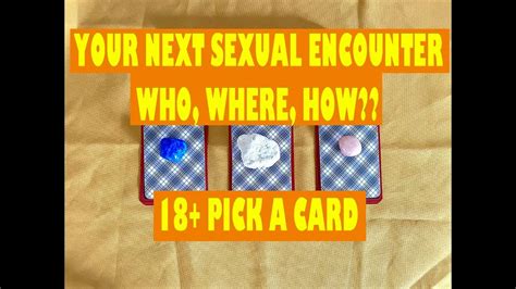 18 pick a card your next sexual encounter who will you have sex with and what will it be