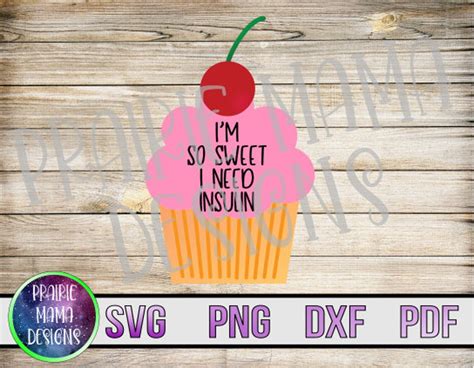 Im So Sweet I Need Insulin Cute Cupcake Svg Png Dxf Pdf Etsy