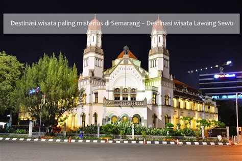 Lawang berarti pintu, sedang sewu artinya seribu. Destinasi wisata paling misterius di Semarang - Destinasi ...
