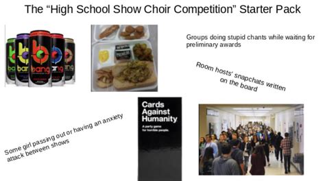 The “high School Show Choir Competition” Starterpack Rstarterpacks