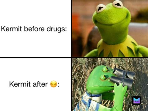 Kermit Before Drugs Kermit After 😔 Jaywastaken Memes