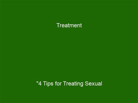 Treatment 4 Tips For Treating Sexual Dysfunction Issues A Guide For