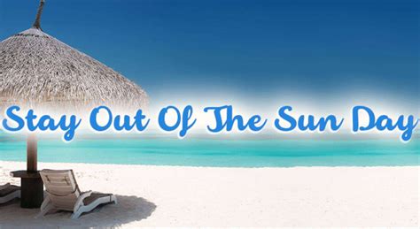 National Stay Out Of The Sun Day Hd Pictures Wallpapers Whatsapp Images