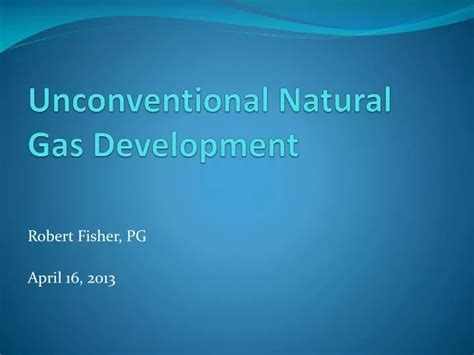 Ppt Unconventional Natural Gas Development Powerpoint Presentation