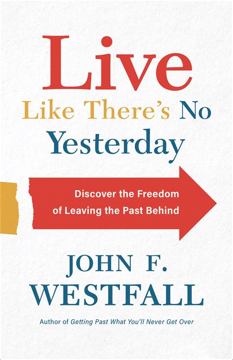 Live Like Theres No Yesterday Discover The Freedom Of Leaving The