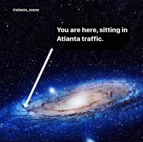 Atlantameme You Are Here Sitting In Atlanta Traffic Ifunny