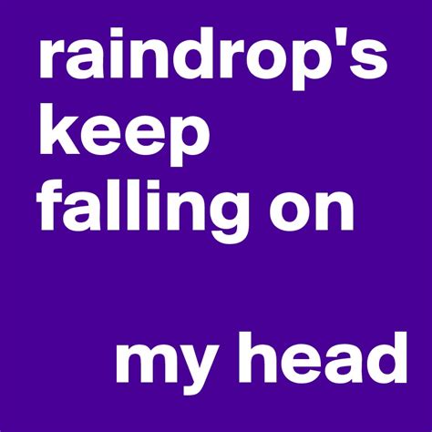 Raindrops Keep Falling On My Head Post By Reesejacques On Boldomatic