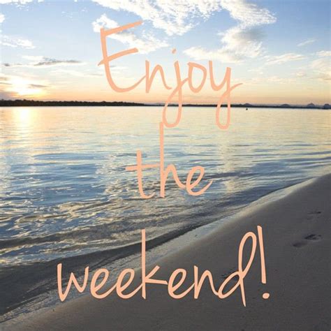 Happy Weekend Day Happy Weekend Quotes Happy Weekend Images