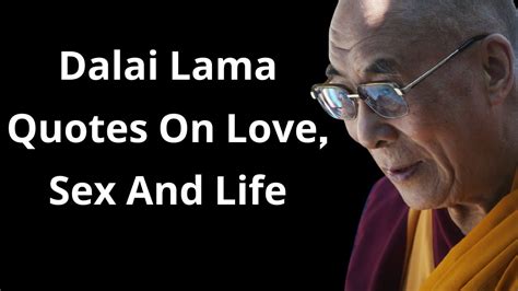 Dalai Lamas Quotes On Love Sex Life And Moredalai Lama Quotes Youtube