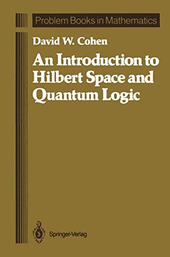 An Introduction To Hilbert Space And Quantum Logic Problem Books In Mathematics