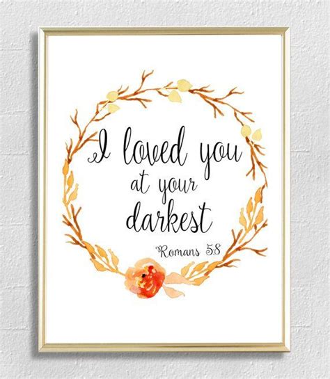 I Loved You At Your Darkest Roman 58 Print Bible Verse Framed Print Quote Scripture Christian