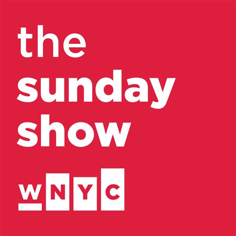 The Sunday Show Wnyc New York Public Radio Podcasts Live Streaming Radio News