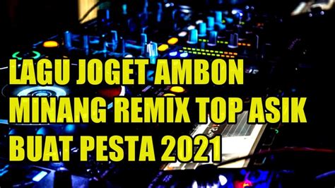 Lagu Joget Ambon Terbaru Minang Edit Remix 2021 Youtube
