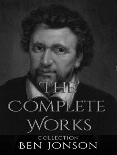 Jonson's artistry exerted a lasting influence upon english poetry and stage comedy. The Complete Works of Ben Jonson by Ben Jonson | NOOK Book ...