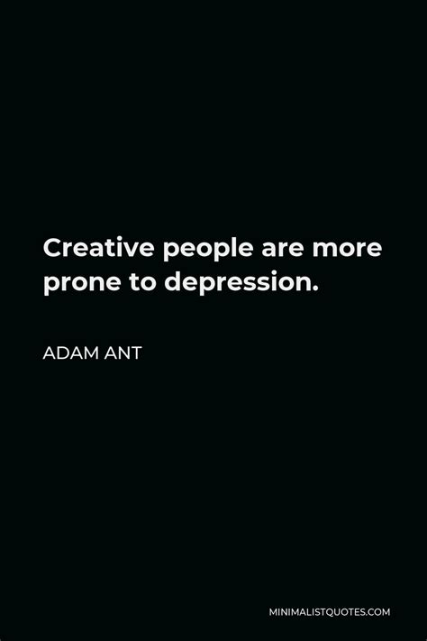 adam ant quote creative people are more prone to depression