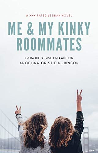Me And My Kinky Roommates A Xxx Rated Lesbian Novel Ebook Robinson Angelina Cristie Amazon