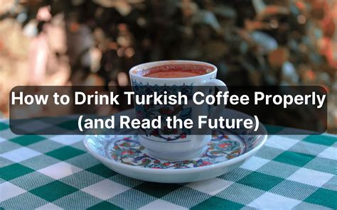 How To Drink Turkish Coffee Properly And Read The Future