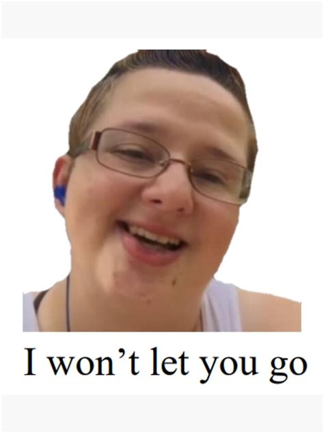 I Wont Let You Go Meme Poster For Sale By Jrcamat Redbubble