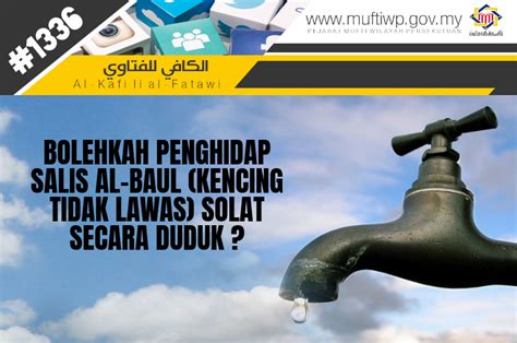 Keadaan tersebut bukan sahaja akan menyebabkan pesakit sukar untuk membuang air kencing tetapi turut menyebabkan rasa tidak. Pejabat Mufti Wilayah Persekutuan - AL-KAFI #1336 ...