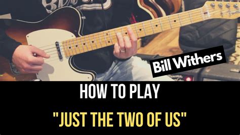 How To Play Just The Two Of Us On Guitar Bill Withers Guitar Lesson