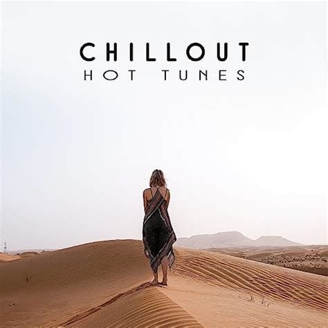 Chillout Hot Tunes Hot Beats Chill Out Music Lounge Relax Chill