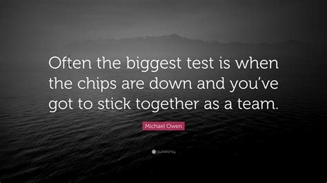 Chocolate chip quote and saying good for print design. Michael Owen Quote: "Often the biggest test is when the chips are down and you've got to stick ...