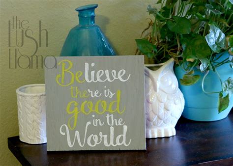 Believe There Is Good In The World Be The Good Sign Hand Painted