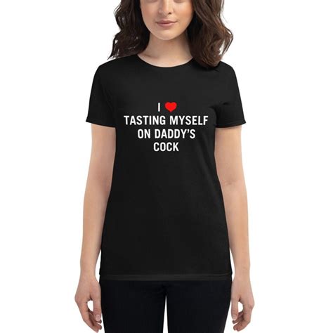 I Love Tasting Myself On Daddys Cock Shirt Ddlg T Shirt Bdsm Etsy