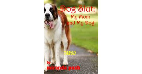 Dog Slut My Mom And My Dog Taboo By Miranda Push