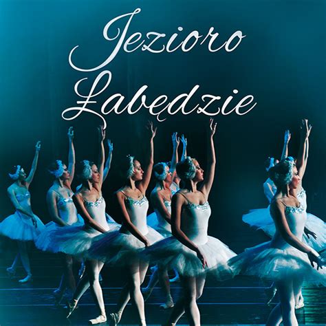 Royal Ukrainian Ballet Jezioro łabędzie Kraków Kupuj Bilety