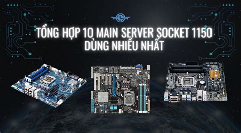 Tổng Hợp 10 Main Server Socket 1150 Dùng Nhiều Nhất