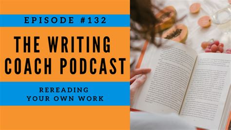 Rereading Your Own Work The Writing Coach Episode 132 — Kevin T