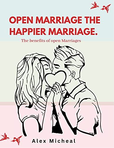 Open Marriage The Happier Marriage The Benefits Of Open Marriages