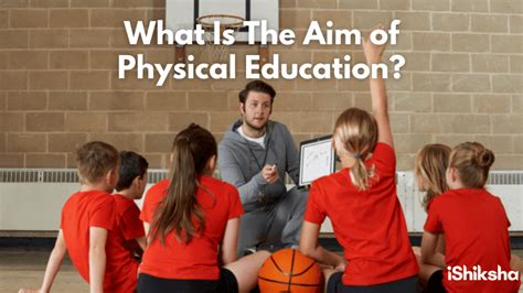 What Is The Aim Of Physical Education Ishiksha