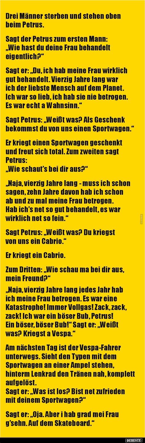 Den witz des tages gratis abonnieren und täglich in deine mailbox erhalten! Drei Männer sterben und stehen oben beim Petrus ...