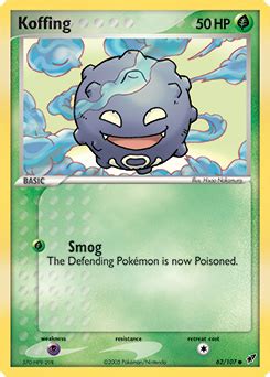 They're my favourites at the moment. Koffing 62/107 - EX Deoxys - EX Ruby & Sapphire - Pokemon Trading Card Game - PokeMasters