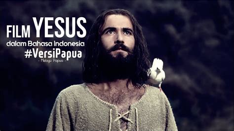 Film Yesus Dalam Bahasa Indonesia Melayu Papua Versi Papua Youtube